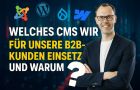 Welches CMS wir für unsere B2B-Kunden einsetzen - und warum? Joomla, Wordpress, Drupal oder Webflow?