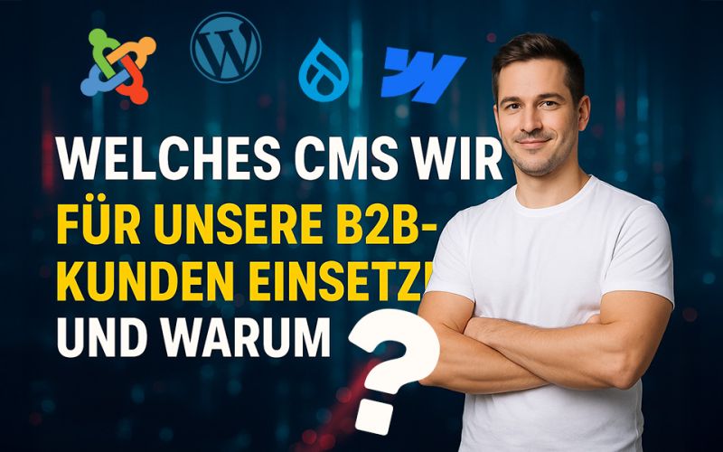Welches CMS wir für unsere B2B-Kunden einsetzen - und warum? Joomla, Wordpress, Drupal, Webflow & Co.